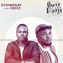 DJ Khayslay feat Oberz - Owo F ji