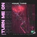 Adame Twins - Turn Me On Extended Mix