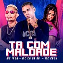 MC CH da Z O Mc Cely Mc Iron feat Dj Ruan no… - Ta Com Maldade
