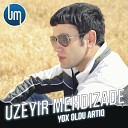 ALi AGAEV PRODUCTION - UZEYIR MEHDIZADE YOX OLDU ARTI