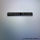 Perverse Factory - E Y N I B