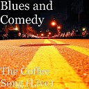 Blues and Comedy - The Coffee Song Live