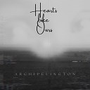 Archipelington - Hearts Like Ours