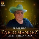 PALE FERNANDEZ - El Corrido de Don Pablo Mendez