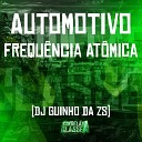 DJ Guinho da ZS - Automotivo Frequ ncia At mica