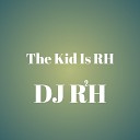 DJ RH2 - The Kid Is Rh