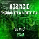 DJ VTL - Hosp cio Enquanto a Noite Cai