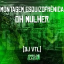 DJ VTL - Montagem Esquizofr nica Oh Mulher
