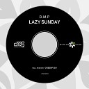 D M P - Lazy Sunday Original Mix