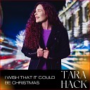 Tara Hack - I Wish That It Could Be Christmas