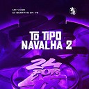 MC Yago DJ GUSTAVO DA VS - To Tipo Navalha 2