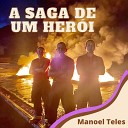 Manoel Teles - A Saga de um Her i