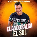 Victor Solano - Cuando Salga el Sol