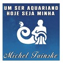 Michel Tainske - Um Ser Aquariano Hoje Seja Minha