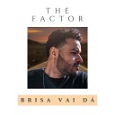 The Factor - Brisa Vai D