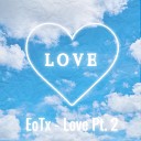 EoTx - Love Pt 2