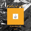 Eleven B - Fuck Y all prod By Qcosmo