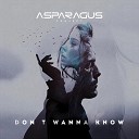 ASPARAGUSproject - Don t Wanna Know