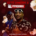 Mc Maguinho do Litoral DJ Spooke - Eu To Comendo a Pipoquinha