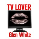 Glen White - TV Lover
