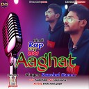 Kaushal Kumar - Aaghat Rap Song
