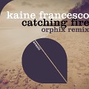 Kaine Francesco - Catching Fire Orphix Extended Remix