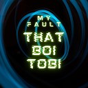 That Boi Tobi - My Fault