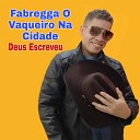 Fabregga O Vaqueiro Na Cidade - Deus Escreveu