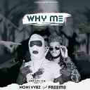 Moni Vybz Gh feat Freeme - WHY ME feat Freeme