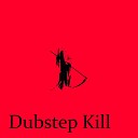 djjxxl - Dubstep Kill
