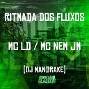 MC LD Mc Nem JM Dj Mandrake - Ritmada dos Fluxos