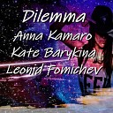 Anna Kamaro Leonid Fomichev feat Ekaterina… - Dilemma