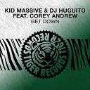 Kid Massive DJ Huguito feat Corey Andrew - Get Down Extended Mix