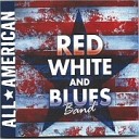Red White and Blues Band - Checking Up On My Baby