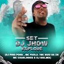 Dj Jhow Explode DJ Biel Mix Dj Ping Pong feat MC Charlinhos MC Buiu da ZN MC… - Set Dj Jhow Explode