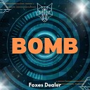 Foxes Dealer - Bomb Original Mix