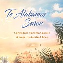 Carlos Jose Moronta Castillo Angelina Yaritza… - Te Alabamos Se or