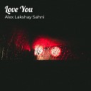 Alex Lakshay Sahni - Love You