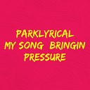 Parklyrical - Bringin Pressure