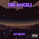Fire Angels - Let Me Go
