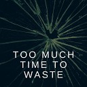 Campbell Downie - Too Much Time to Waste