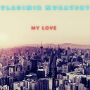 Vladimir Muravsky - My Love