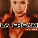 La Cream - Say Goodbay Radio Edit