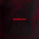 Yeepyzeepy - Goodbye Bro