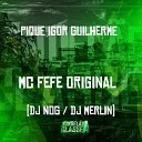 Mc Fefe Original Dj Nog DJ Merlin - Pique Igor Guilherme