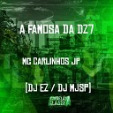 Mc Carlinhos JP DJ EZ Dj MJSP - A Famosa da Dz7