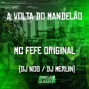 Mc Fefe Original Dj Nog DJ Merlin - A Volta do Mandel o