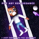POP ART RENAISSANCE - The Time of Our Lives