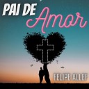 Felipe Allef - Pai de Amor