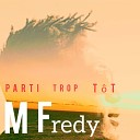 M Fredy - Parti trop t t